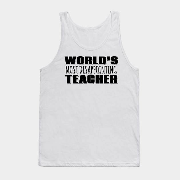 World's Most Disappointing Teacher Tank Top by Mookle